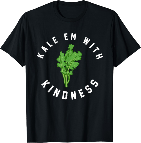 Kale Em With Kindness Funny Pun Veggies Vegan T-Shirt - Image 2